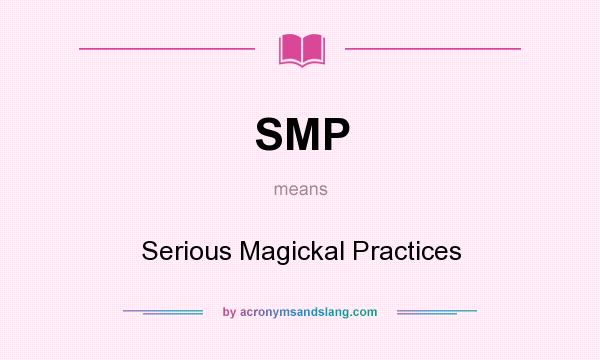 What does SMP mean? It stands for Serious Magickal Practices