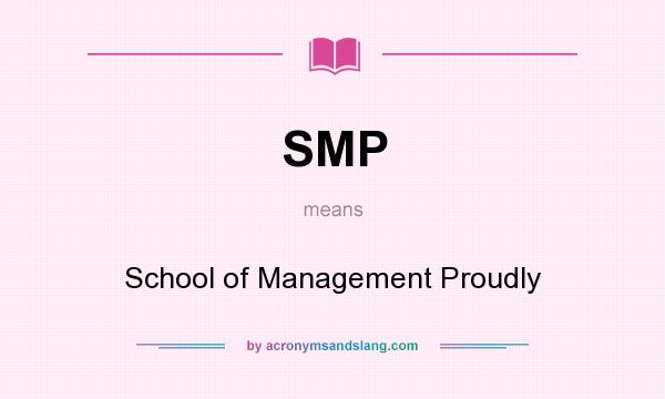 What does SMP mean? It stands for School of Management Proudly