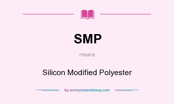 What does SMP mean? It stands for Silicon Modified Polyester