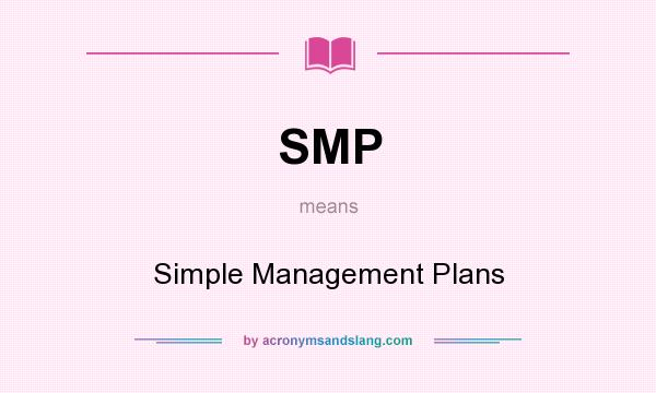 What does SMP mean? It stands for Simple Management Plans