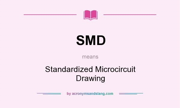 What does SMD mean? It stands for Standardized Microcircuit Drawing
