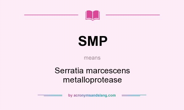 What does SMP mean? It stands for Serratia marcescens metalloprotease