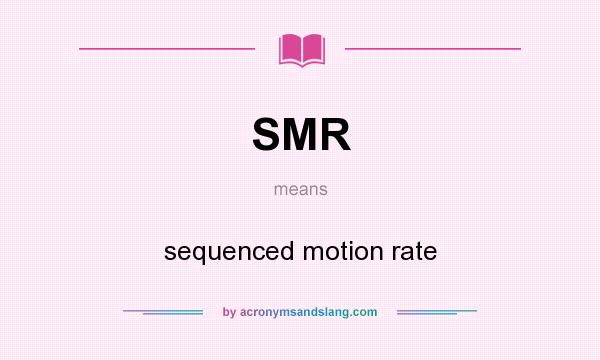 What does SMR mean? It stands for sequenced motion rate