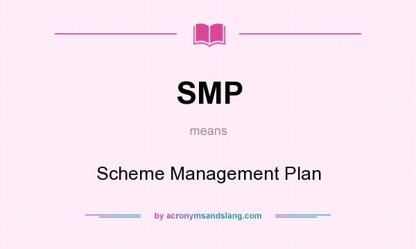 What does SMP mean? It stands for Scheme Management Plan