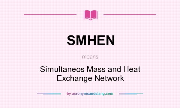 What does SMHEN mean? It stands for Simultaneos Mass and Heat Exchange Network