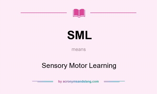 What does SML mean? It stands for Sensory Motor Learning