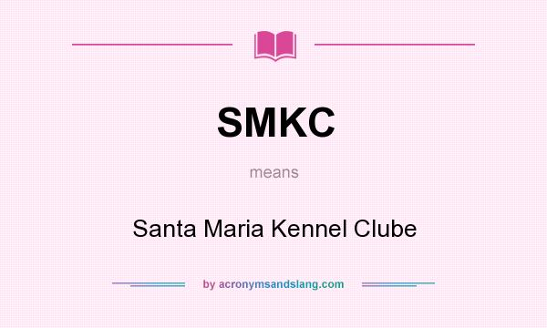 What does SMKC mean? It stands for Santa Maria Kennel Clube