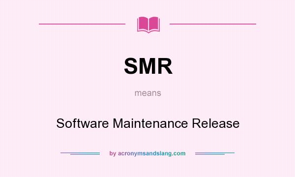 What does SMR mean? It stands for Software Maintenance Release