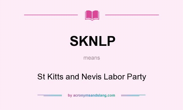 What does SKNLP mean? It stands for St Kitts and Nevis Labor Party