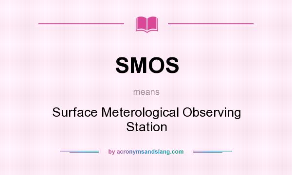 What does SMOS mean? It stands for Surface Meterological Observing Station