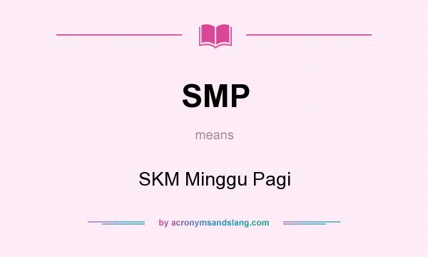 What does SMP mean? It stands for SKM Minggu Pagi