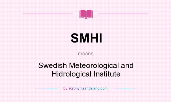 What does SMHI mean? It stands for Swedish Meteorological and Hidrological Institute