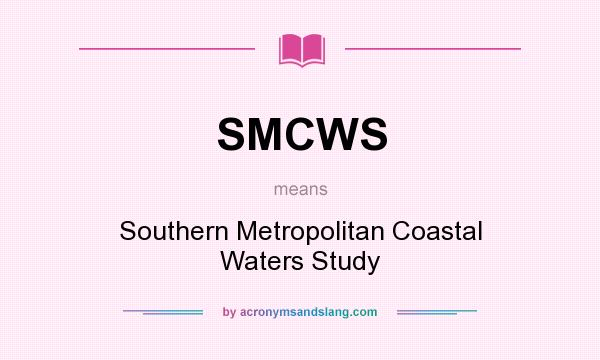 What does SMCWS mean? It stands for Southern Metropolitan Coastal Waters Study