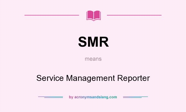 What does SMR mean? It stands for Service Management Reporter