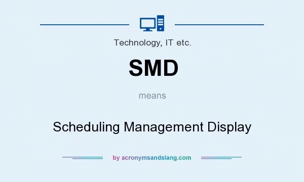 What does SMD mean? It stands for Scheduling Management Display