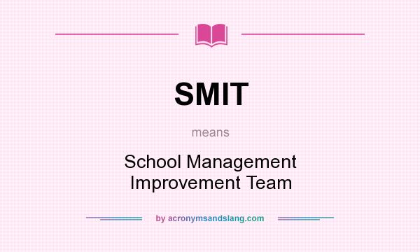 What does SMIT mean? It stands for School Management Improvement Team
