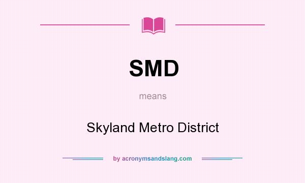 What does SMD mean? It stands for Skyland Metro District