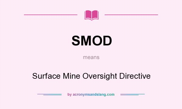 What does SMOD mean? It stands for Surface Mine Oversight Directive