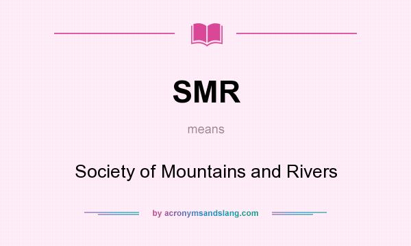 What does SMR mean? It stands for Society of Mountains and Rivers