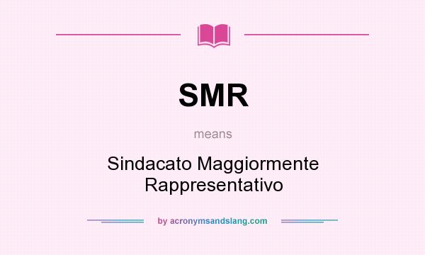 What does SMR mean? It stands for Sindacato Maggiormente Rappresentativo