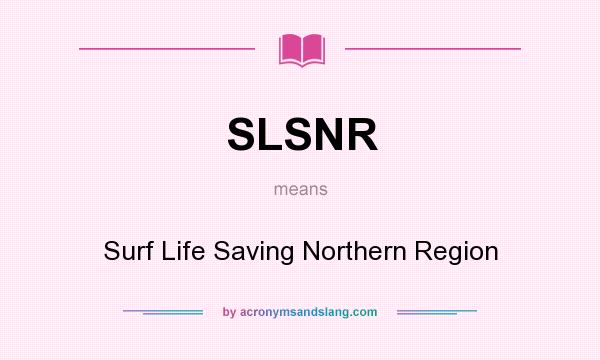 What does SLSNR mean? It stands for Surf Life Saving Northern Region