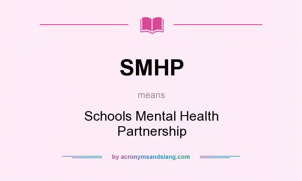 What does SMHP mean? It stands for Schools Mental Health Partnership