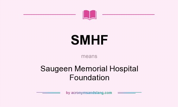 What does SMHF mean? It stands for Saugeen Memorial Hospital Foundation