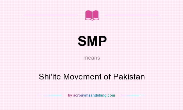 What does SMP mean? It stands for Shi`ite Movement of Pakistan