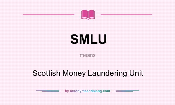 What does SMLU mean? It stands for Scottish Money Laundering Unit