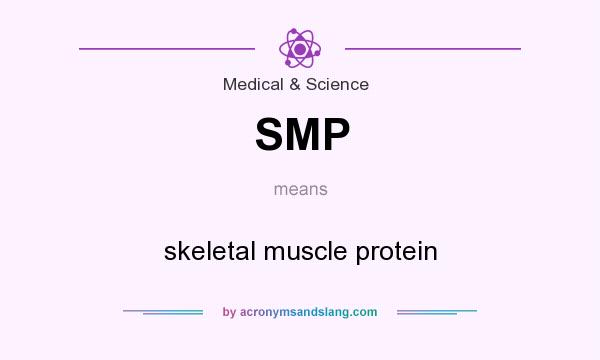 What does SMP mean? It stands for skeletal muscle protein