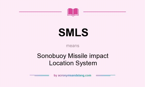 What does SMLS mean? It stands for Sonobuoy Missile impact Location System