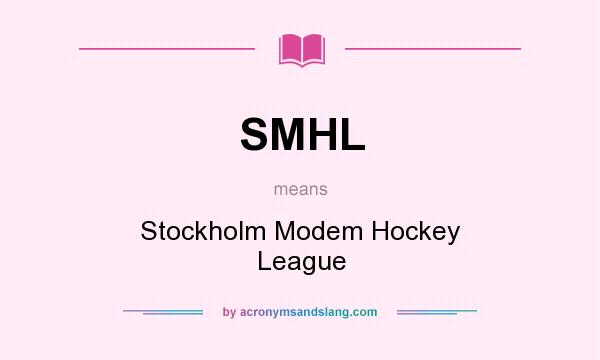 What does SMHL mean? It stands for Stockholm Modem Hockey League