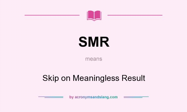 What does SMR mean? It stands for Skip on Meaningless Result