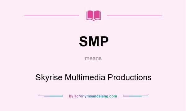 What does SMP mean? It stands for Skyrise Multimedia Productions