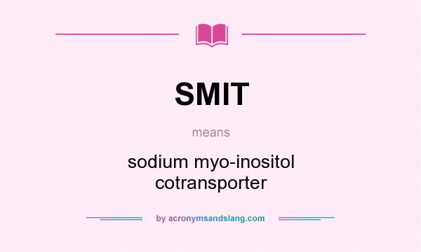 What does SMIT mean? It stands for sodium myo-inositol cotransporter
