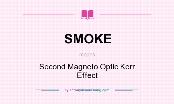 What does SMOKE mean? It stands for Second Magneto Optic Kerr Effect