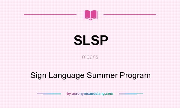 What does SLSP mean? It stands for Sign Language Summer Program