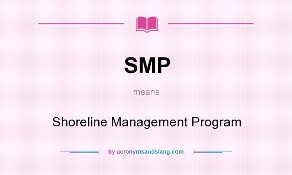 What does SMP mean? It stands for Shoreline Management Program
