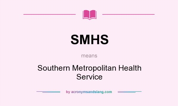 What does SMHS mean? It stands for Southern Metropolitan Health Service