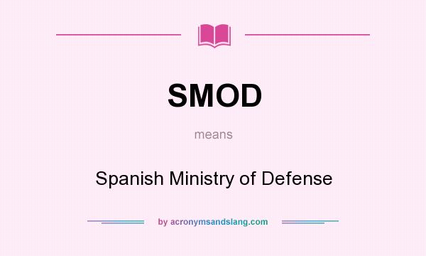 What does SMOD mean? It stands for Spanish Ministry of Defense