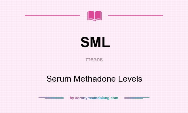 What does SML mean? It stands for Serum Methadone Levels