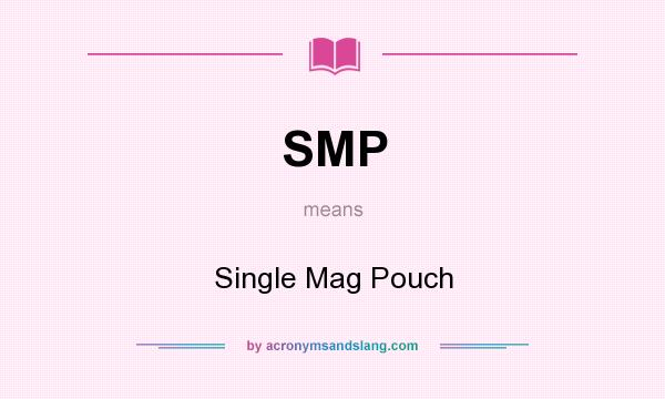 What does SMP mean? It stands for Single Mag Pouch