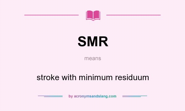 What does SMR mean? It stands for stroke with minimum residuum