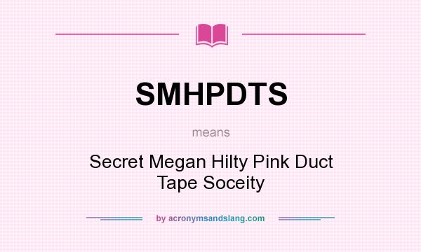 What does SMHPDTS mean? It stands for Secret Megan Hilty Pink Duct Tape Soceity