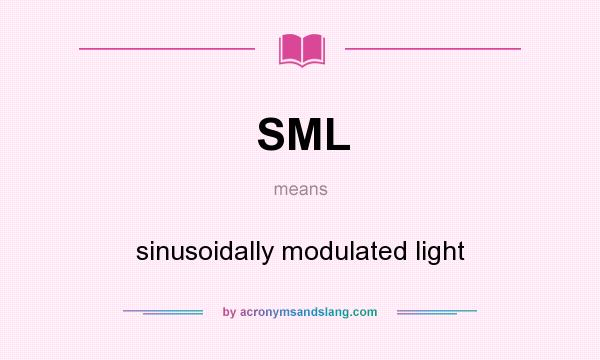 What does SML mean? It stands for sinusoidally modulated light