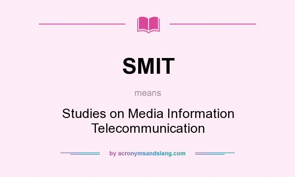 What does SMIT mean? It stands for Studies on Media Information Telecommunication