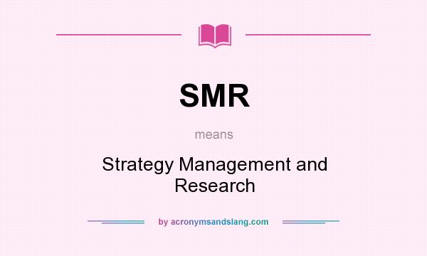 What does SMR mean? It stands for Strategy Management and Research