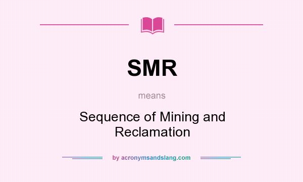 What does SMR mean? It stands for Sequence of Mining and Reclamation