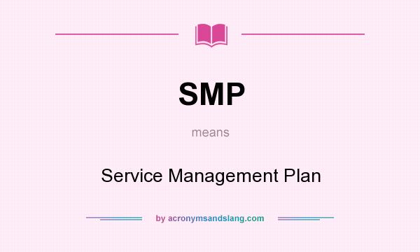 What does SMP mean? It stands for Service Management Plan