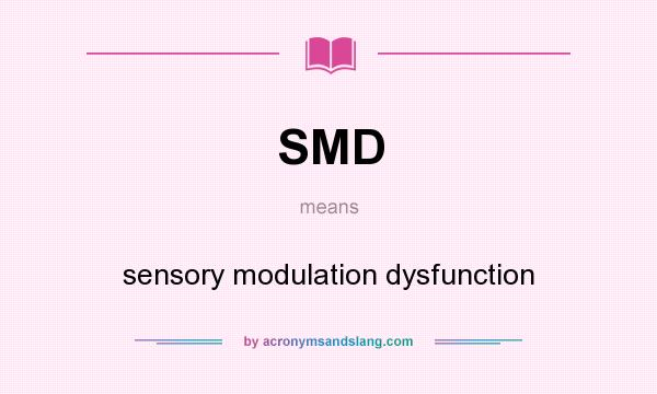 What does SMD mean? It stands for sensory modulation dysfunction
